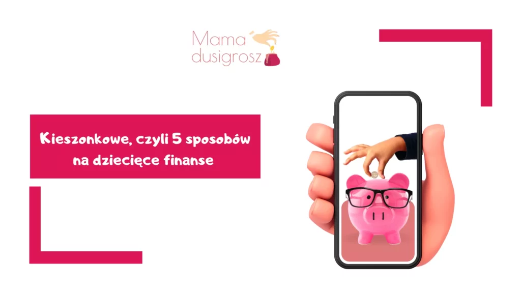 Grafika do wpisu 5 sposobów na dziecięce kieszonkowe przegatwia ekran telefonu ze zdjęciem skarbonki świnki